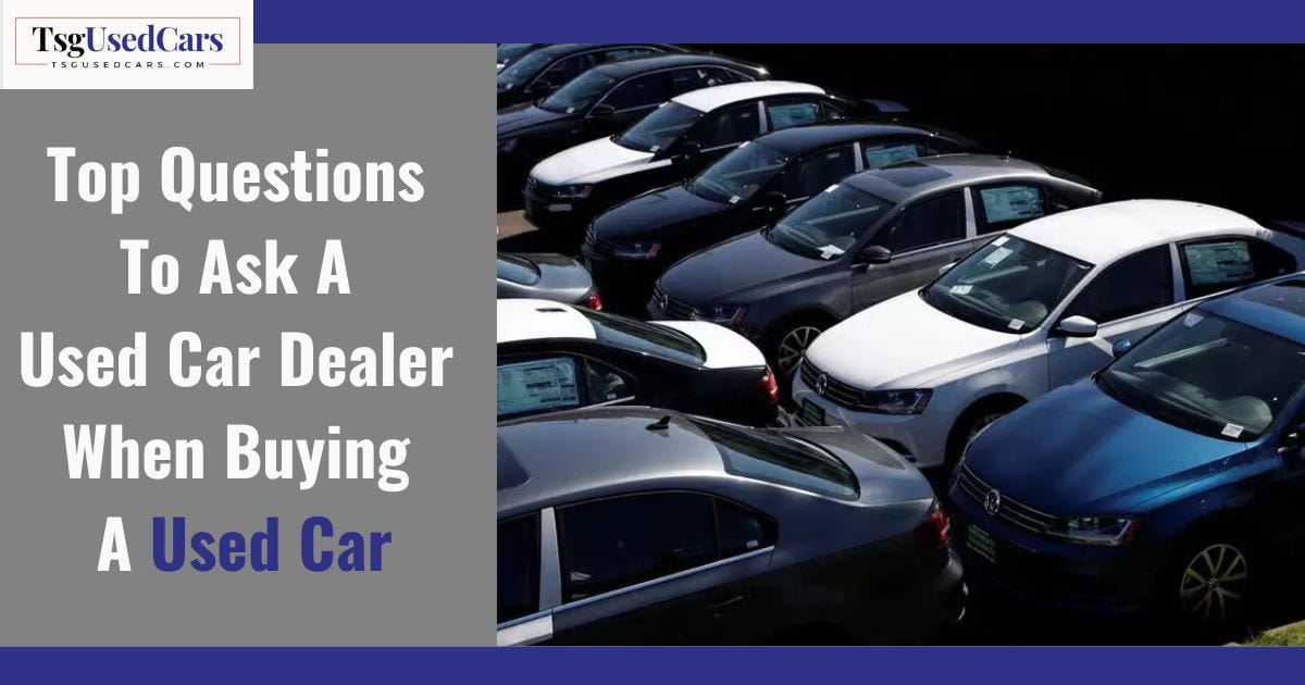 Top 10 Questions to Ask Your Used Car Dealer Before Making a Purchase