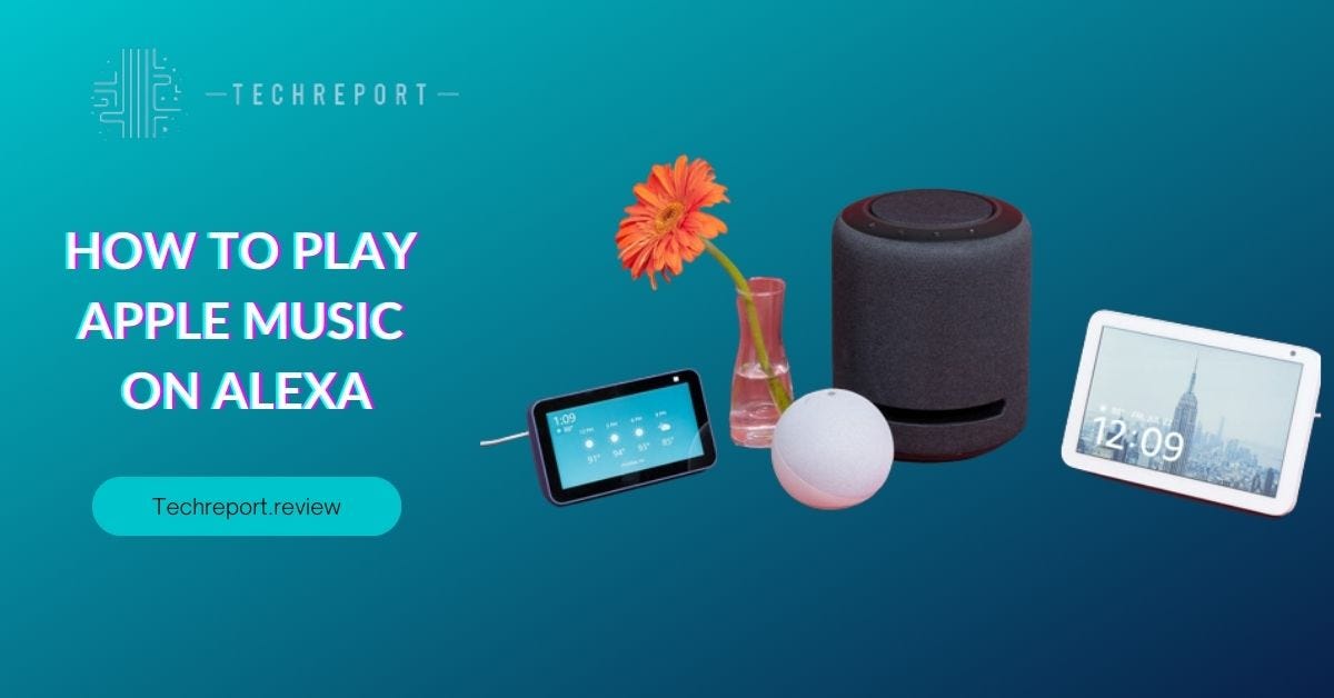 How to play Apple Music on Alexa Device Techreport.review Medium