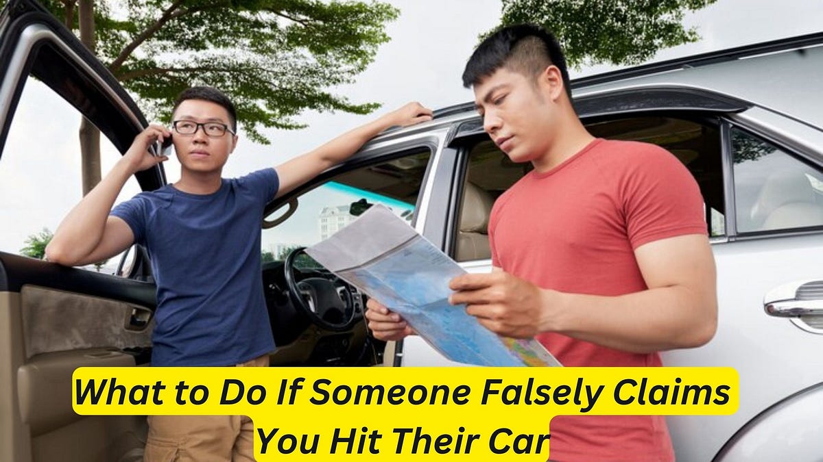 What to Do If Someone Falsely Claims You Hit Their Car Expert Advice
