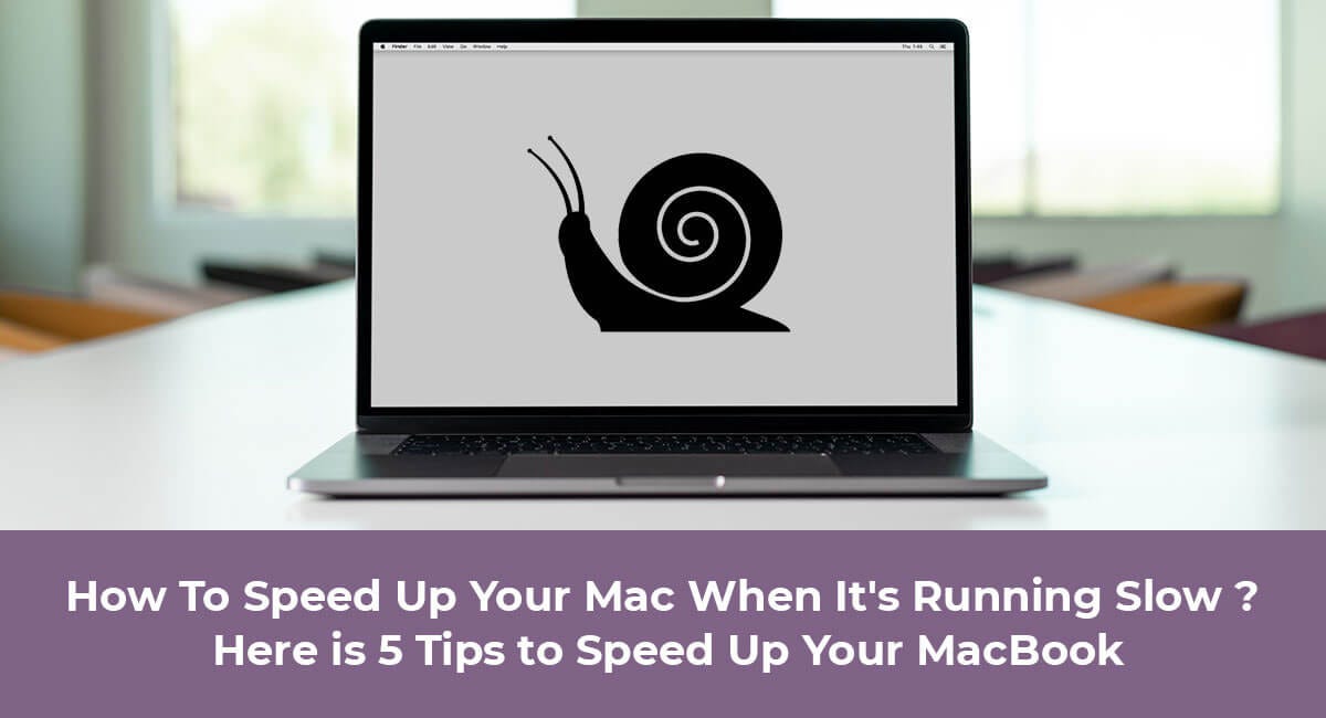 How To Speed Up Your Mac When It’s Running Slow ? Here is 5 Tips to Speed Up Your MacBook by