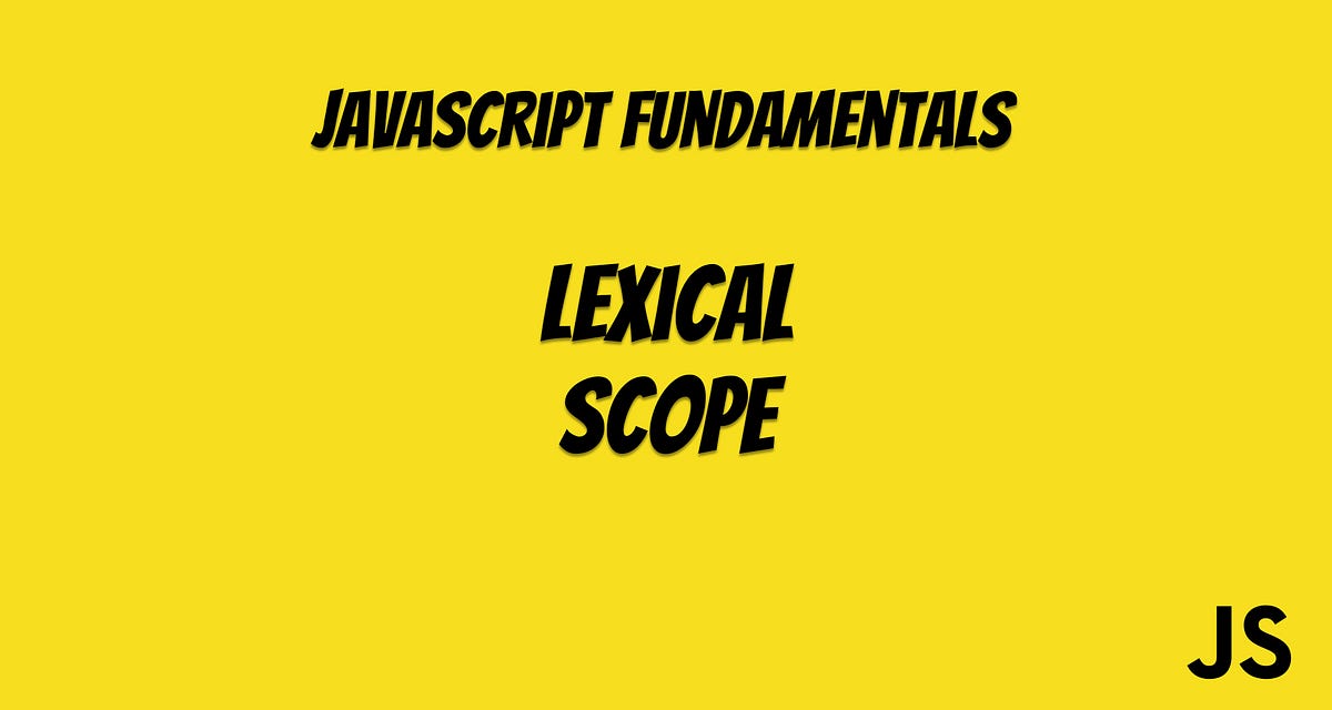 JavaScript Scope and Closure — A Look at Lexical Scope by Caner