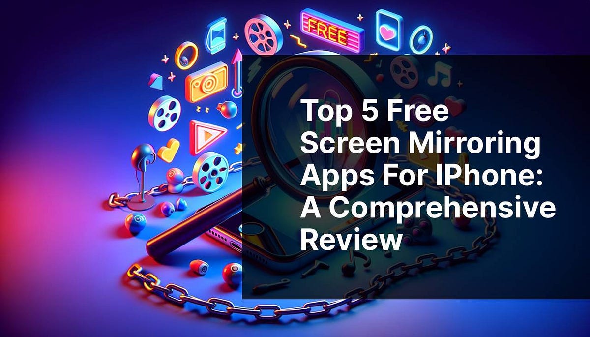 Top 5 Free Screen Mirroring Apps for iPhone A Comprehensive Review
