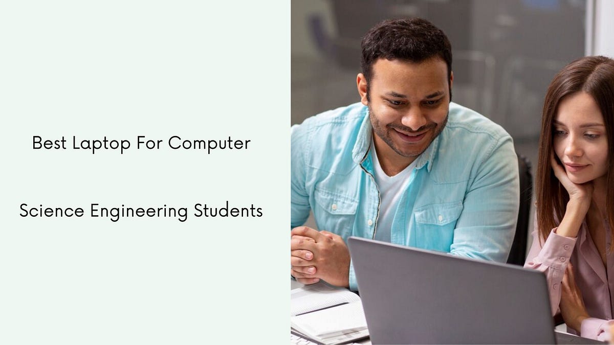 Choosing the Best Laptop for Computer Science Engineering Students by Laptopneed Medium