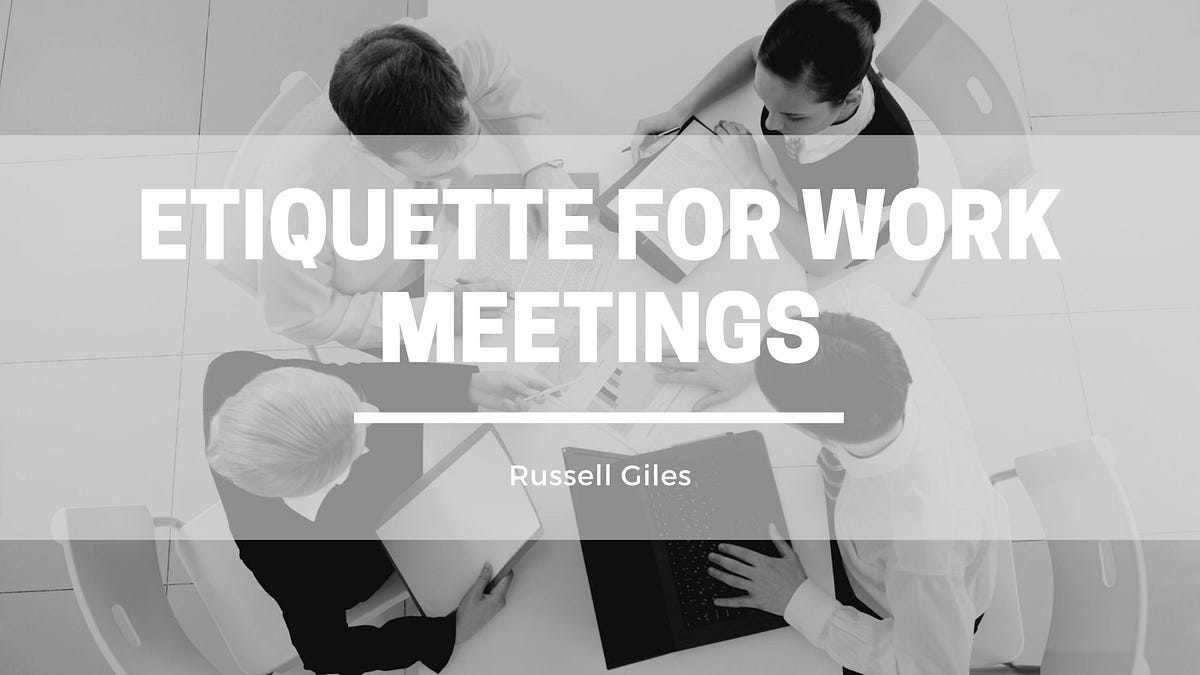 Etiquette for Work Meetings. For many of us, business meetings are a