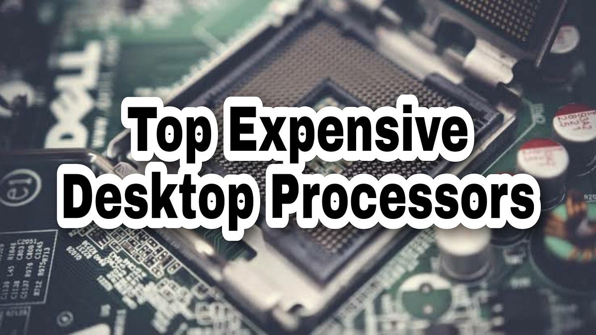 Top Expensive Desktop Processors in 2021 by Kartik Kumar Medium