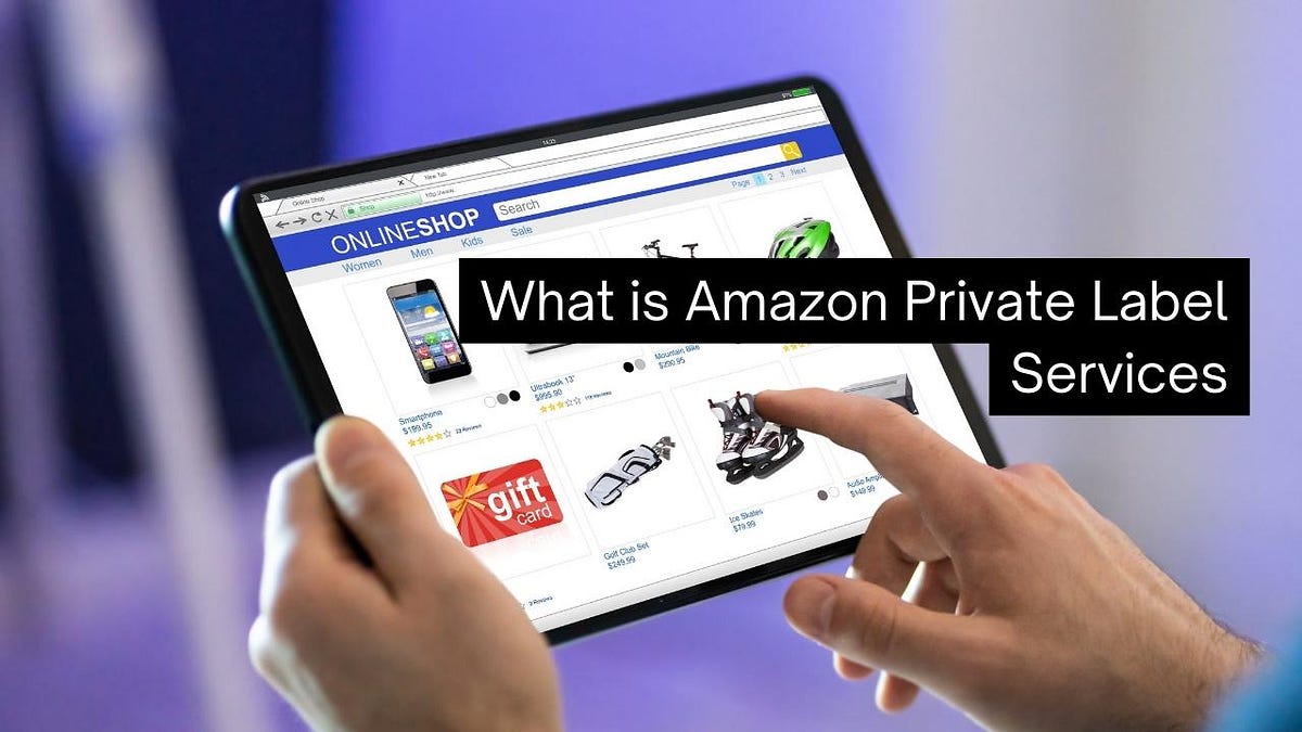 What is Amazon Private Label Services? by Techglobe Medium