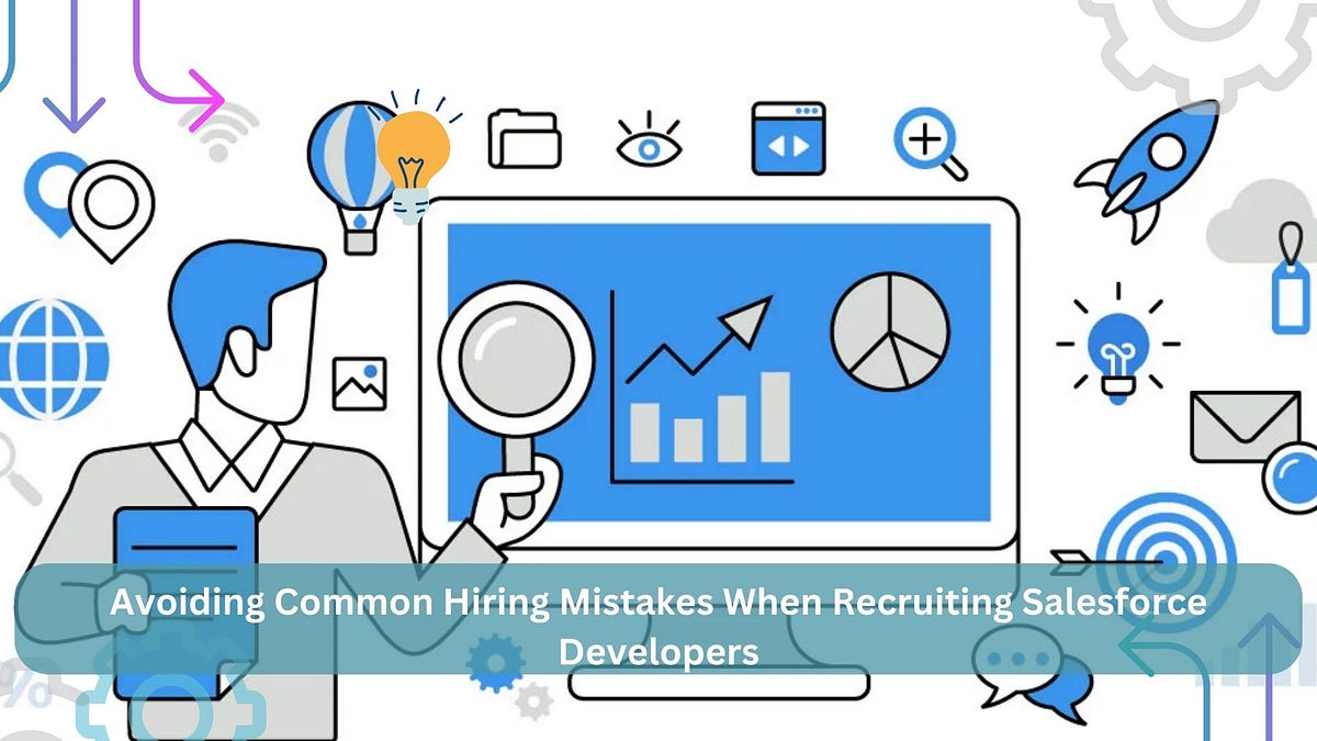 Avoiding Common Hiring Mistakes When Recruiting Salesforce Developers