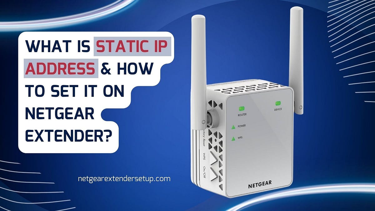 Importance of a Static IP Address in Netgear Extender Setup | by Alice