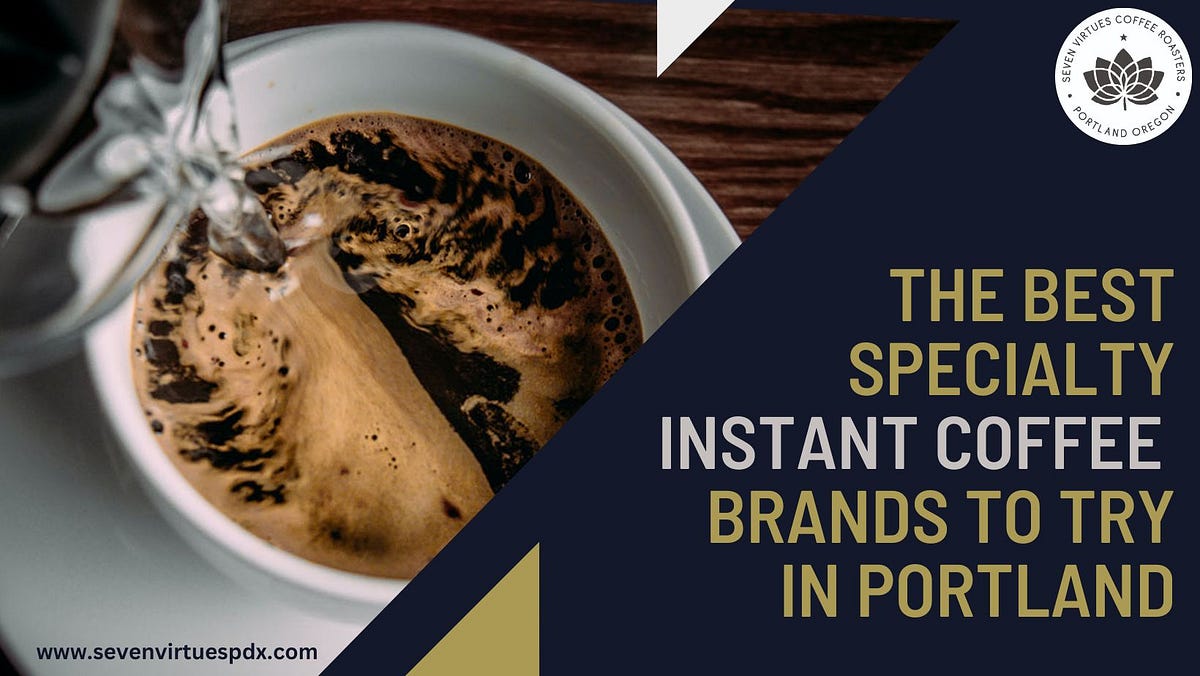 The Best Specialty Instant Coffee Brands to Try in Portland by Seven