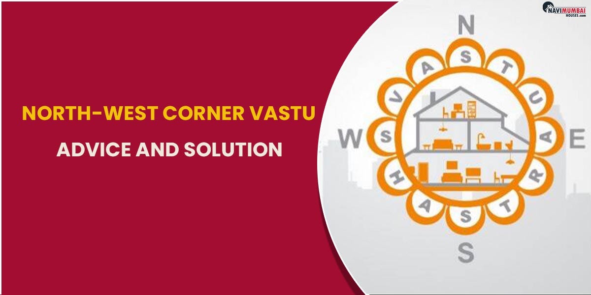 The NorthWest Corner Vastu Advice And Solution by himani navimumbaihouses Medium