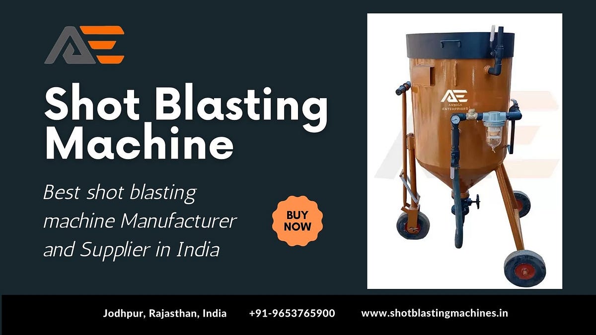 Top Shot Blasting Equipment Manufacturers in India by Ambica Singh