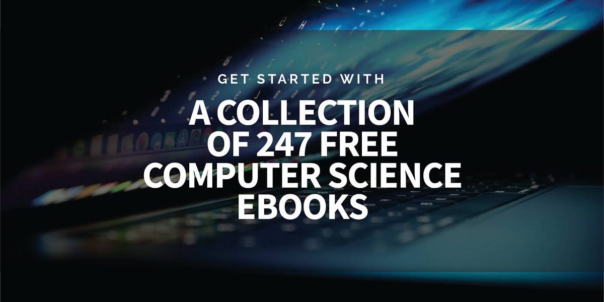 Get Started With A Collection Of 247 Free Computer Science Books by