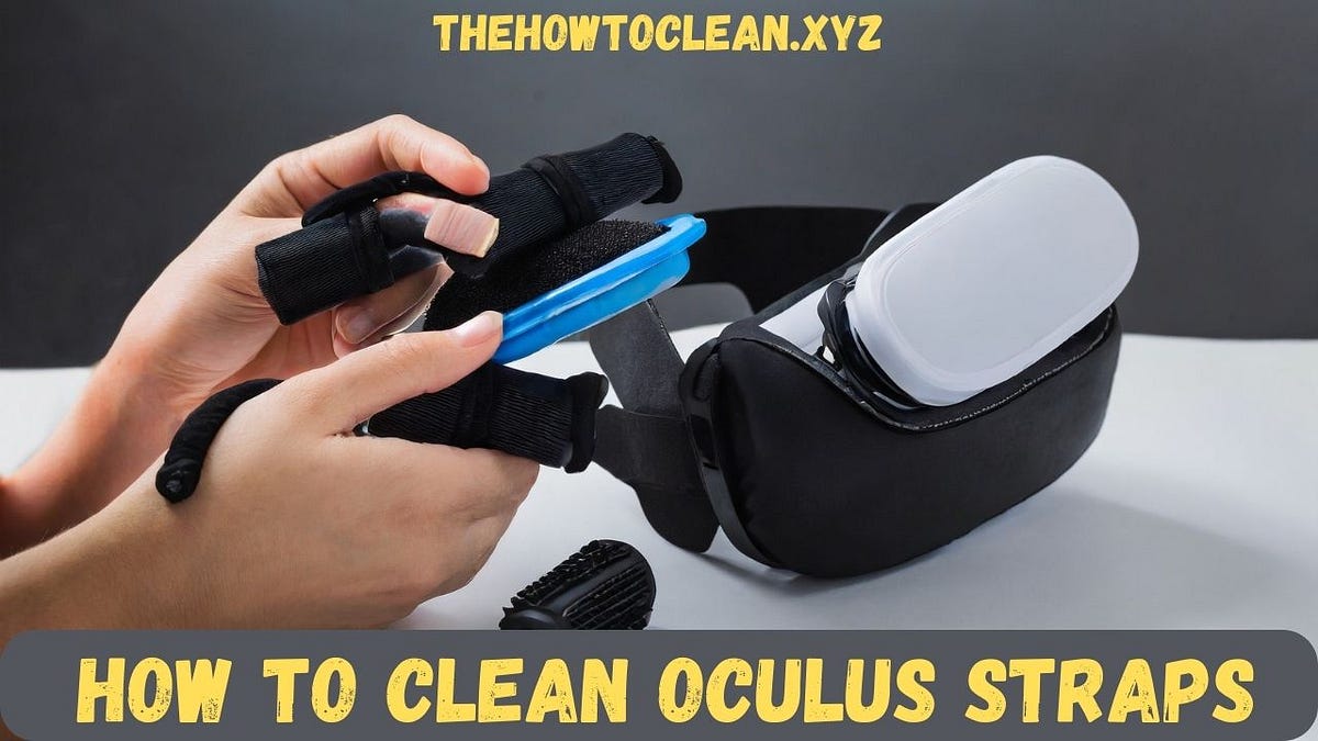 How to Clean Oculus Straps Tips and Tricks by How To Clean Medium
