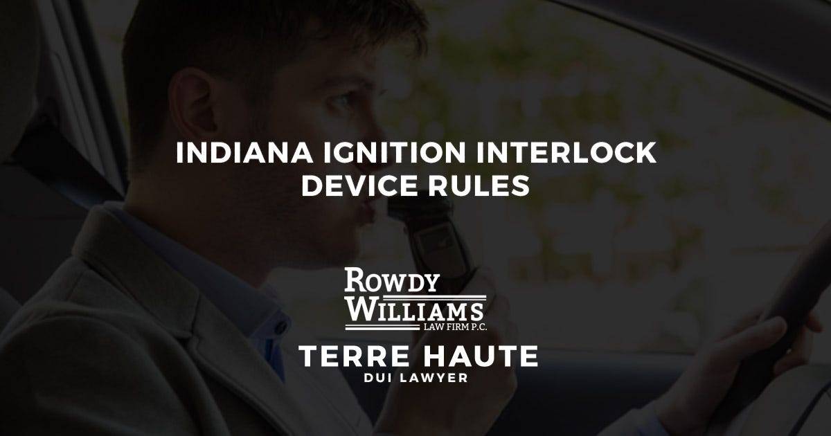 Indiana Ignition Interlock Device Rules by Attorney Rowdy Williams