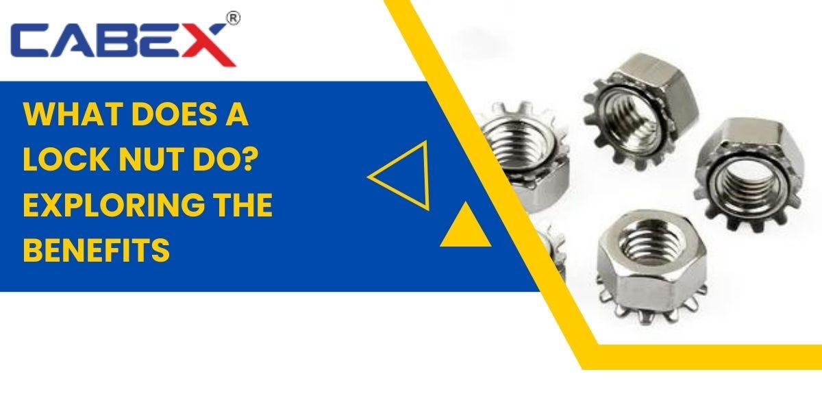 What Does a Lock Nut Do? Exploring the Benefits by Cabex India Medium