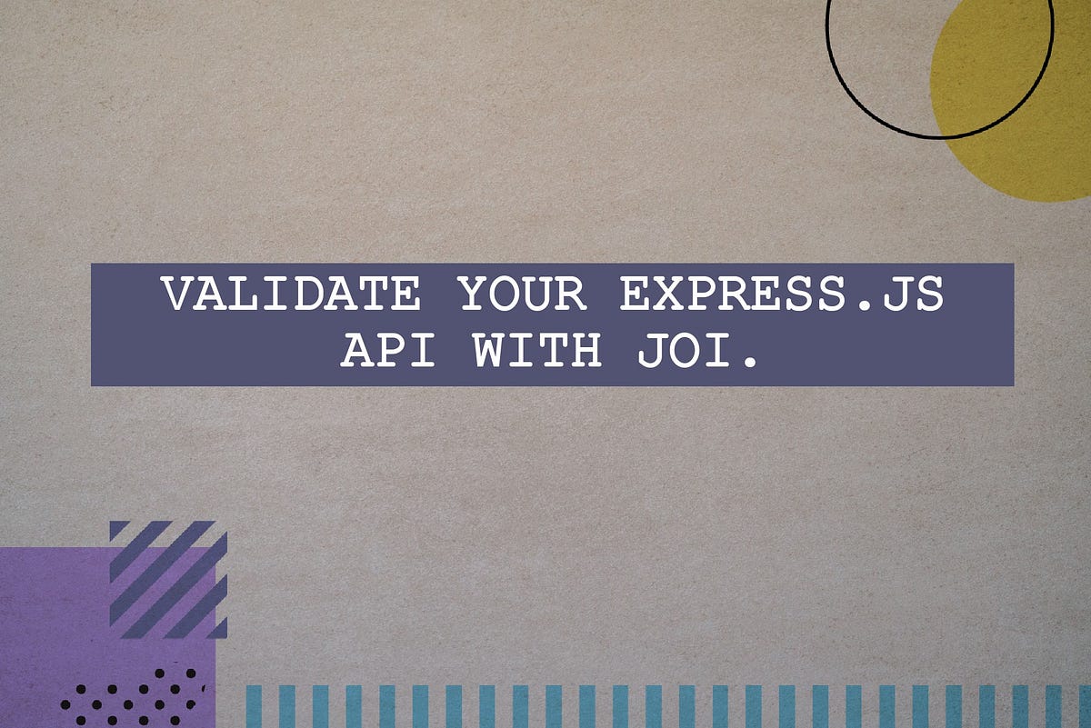 Validate your Express.js API with Joi. by Chinmay Karmokar Geek(04)