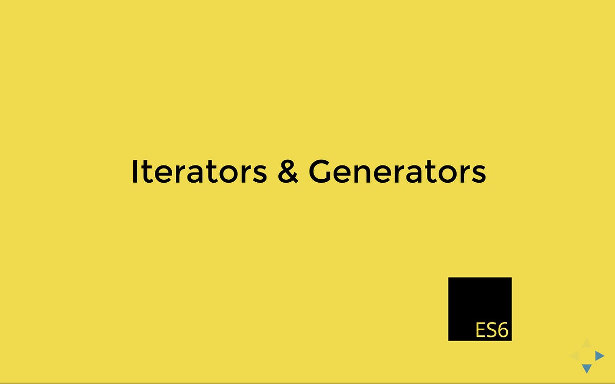 Explanation about Iterators and Generators in Javascript ES6 by