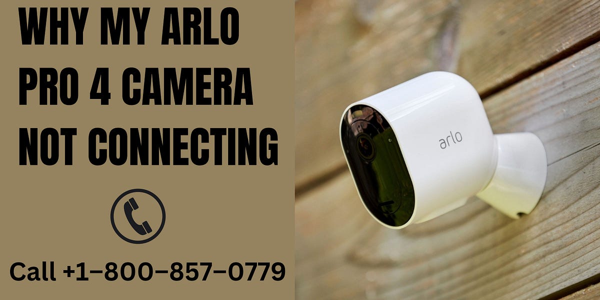 Why My Arlo Pro 4 Camera Not Connecting Call +18008570779 by