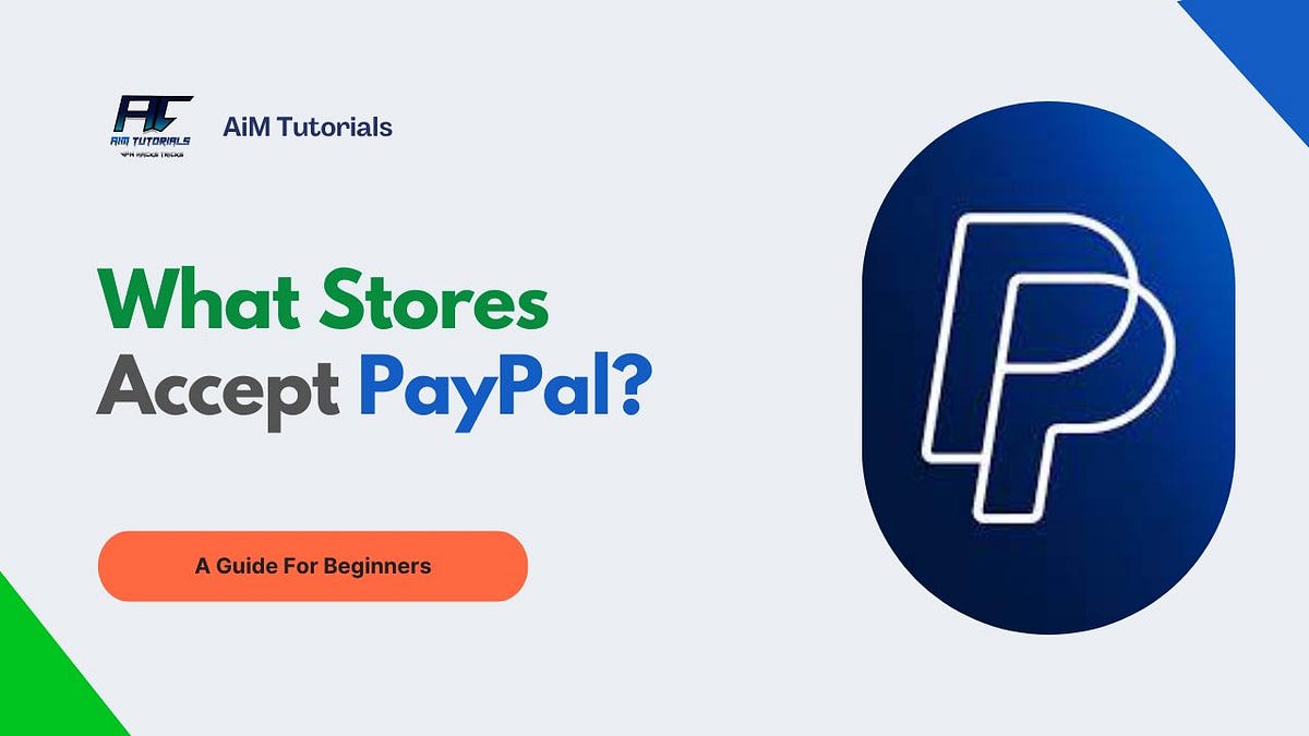 What Stores Accept PayPal?. PayPal has a ubiquitous name in… by Tebid Kelly Apr, 2024