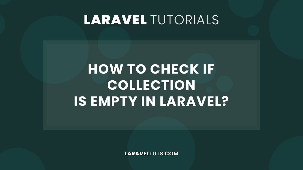 How to Check If Collection is Empty in Laravel? (2022) by LaravelTuts