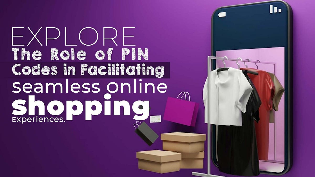 Explore The Role Of PIN Codes In Facilitating Seamless Online Shopping