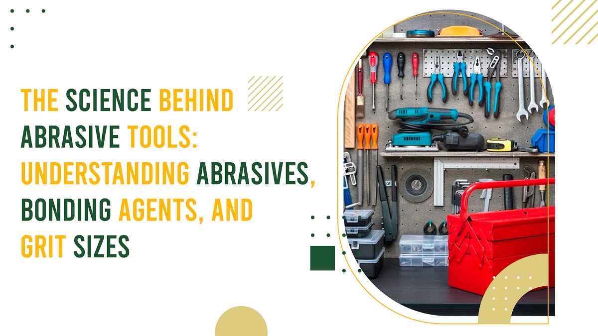 The Science Behind Abrasive Tools Understanding Abrasives, Bonding