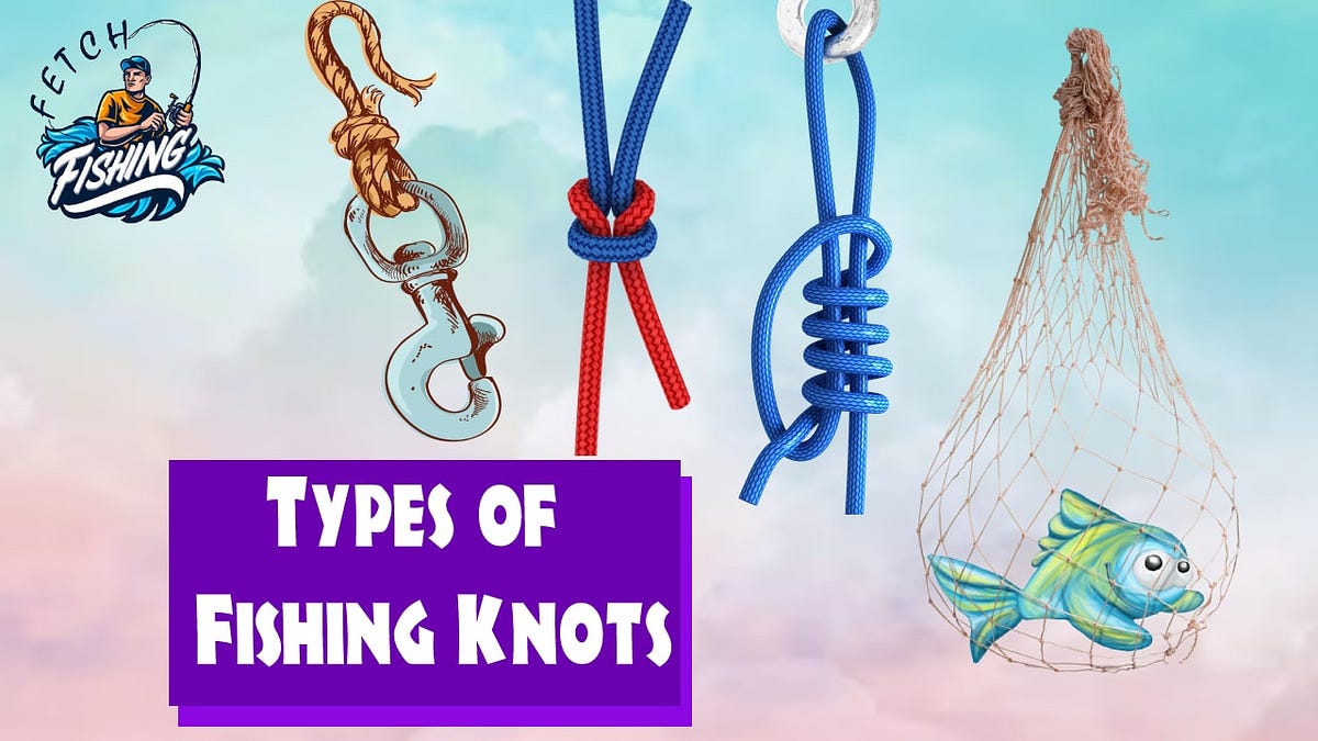Different Types of Fishing Knots & How to Tie Them by Fishingfetch