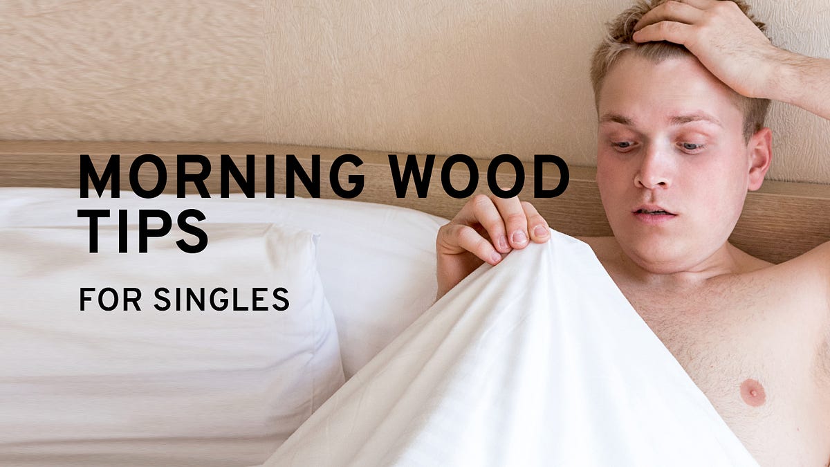 Got Morning Wood? Tips for Single Men Arousr App Medium