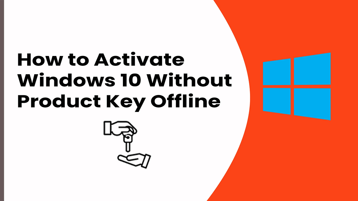 How to Activate Windows 10 Without Product Key Offline navdeep singh Medium