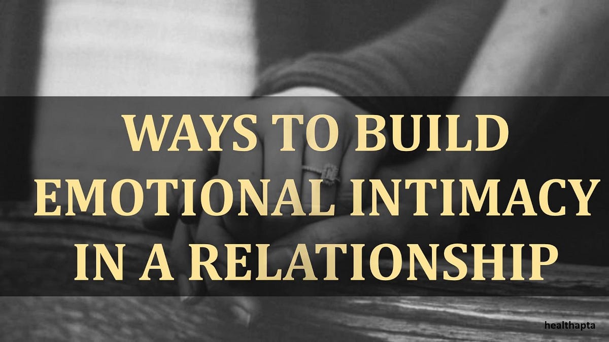 Breaking down walls — 10 proven ways to build emotional intimacy in your relationship by