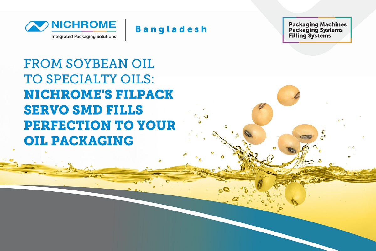 From Soybean Oil to Specialty Oils Nichrome’s Filpack Servo SMD Fills