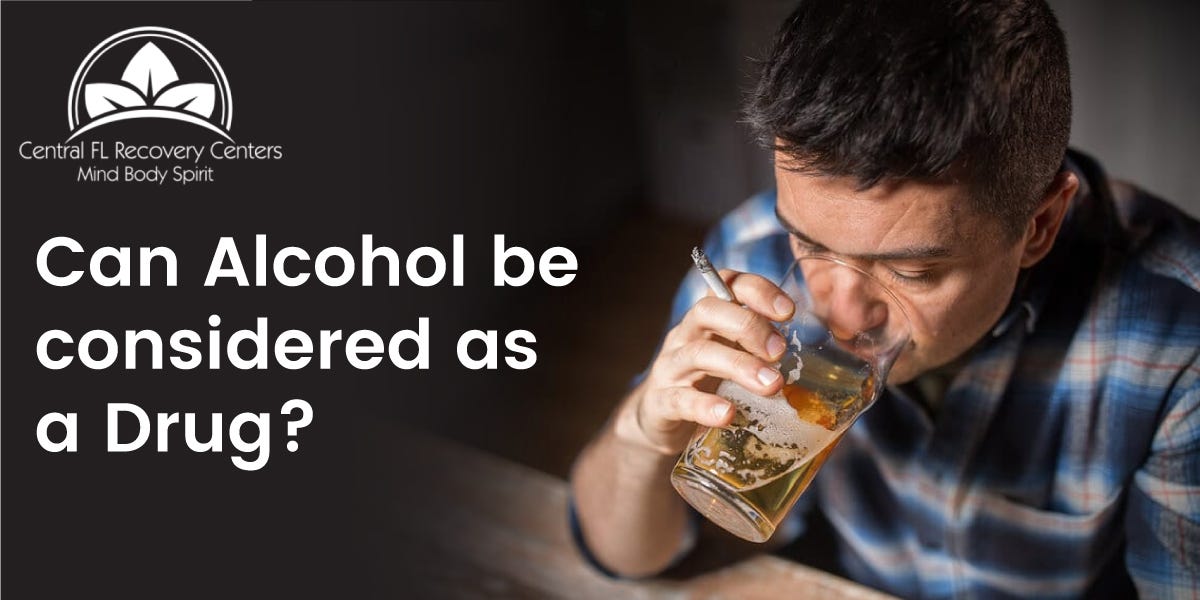 Can Alcohol be considered a Drug? by centralfl recovery Medium