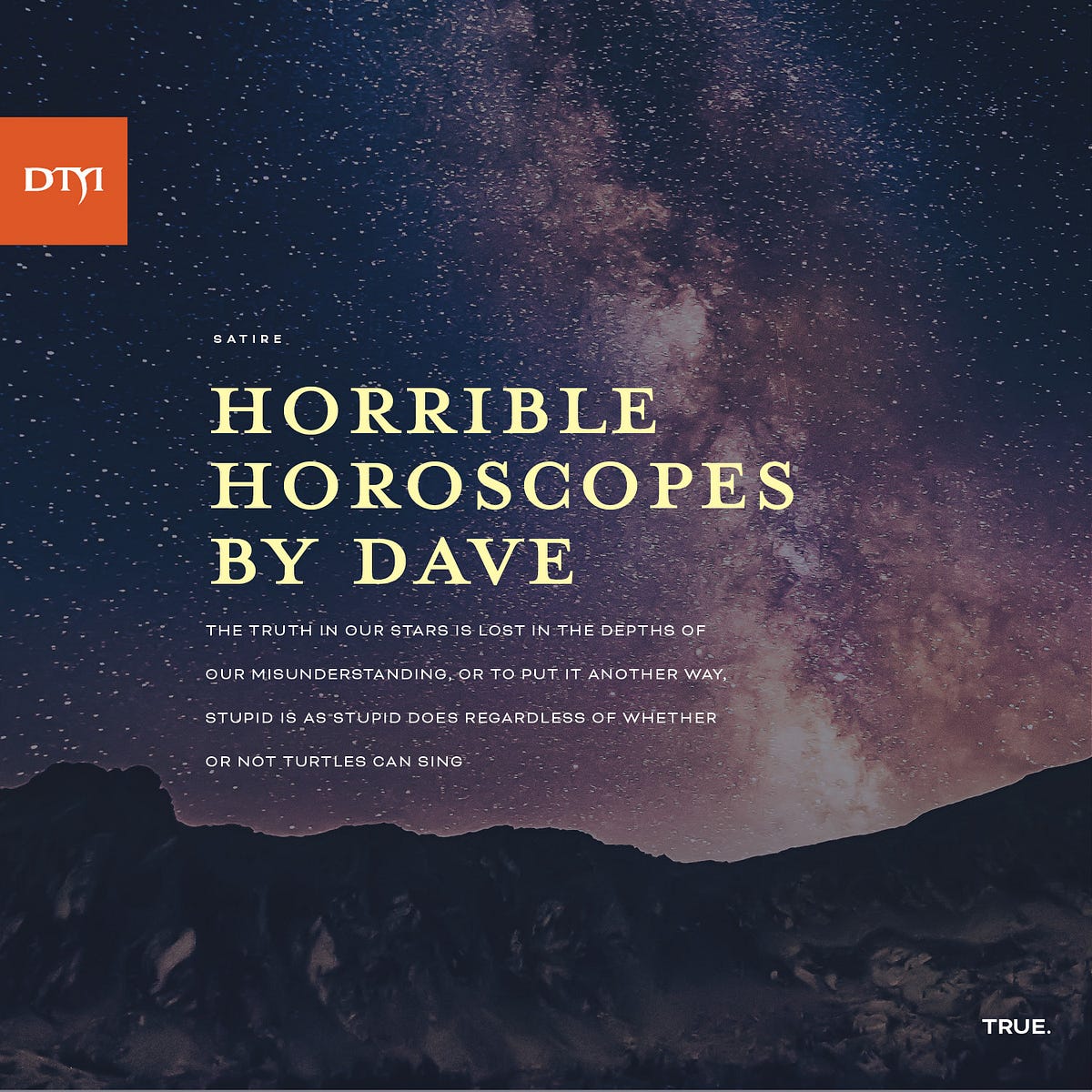 Horrible Horoscopes By Dave. The truth in our stars is lost in the(03)