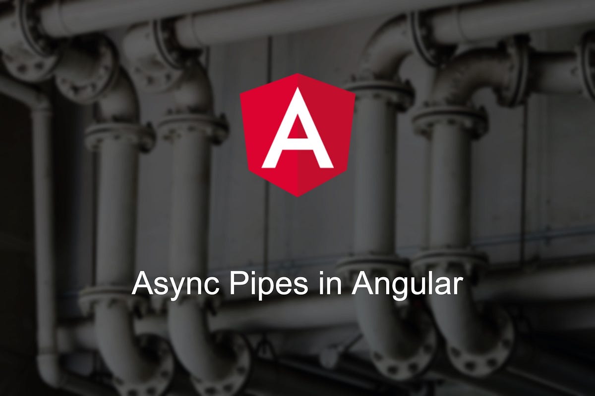 Several Ways to Use Async Pipes in Angular by Kürşat Coşkun