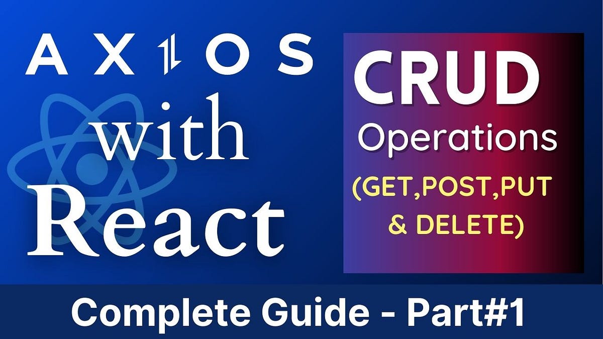 Axios With React CRUD Operations CodeWellTech Medium