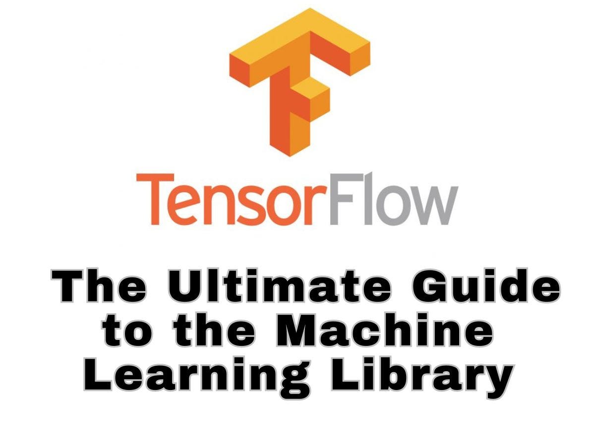 What is TensorFlow? The Ultimate Guide to the Machine Learning Library