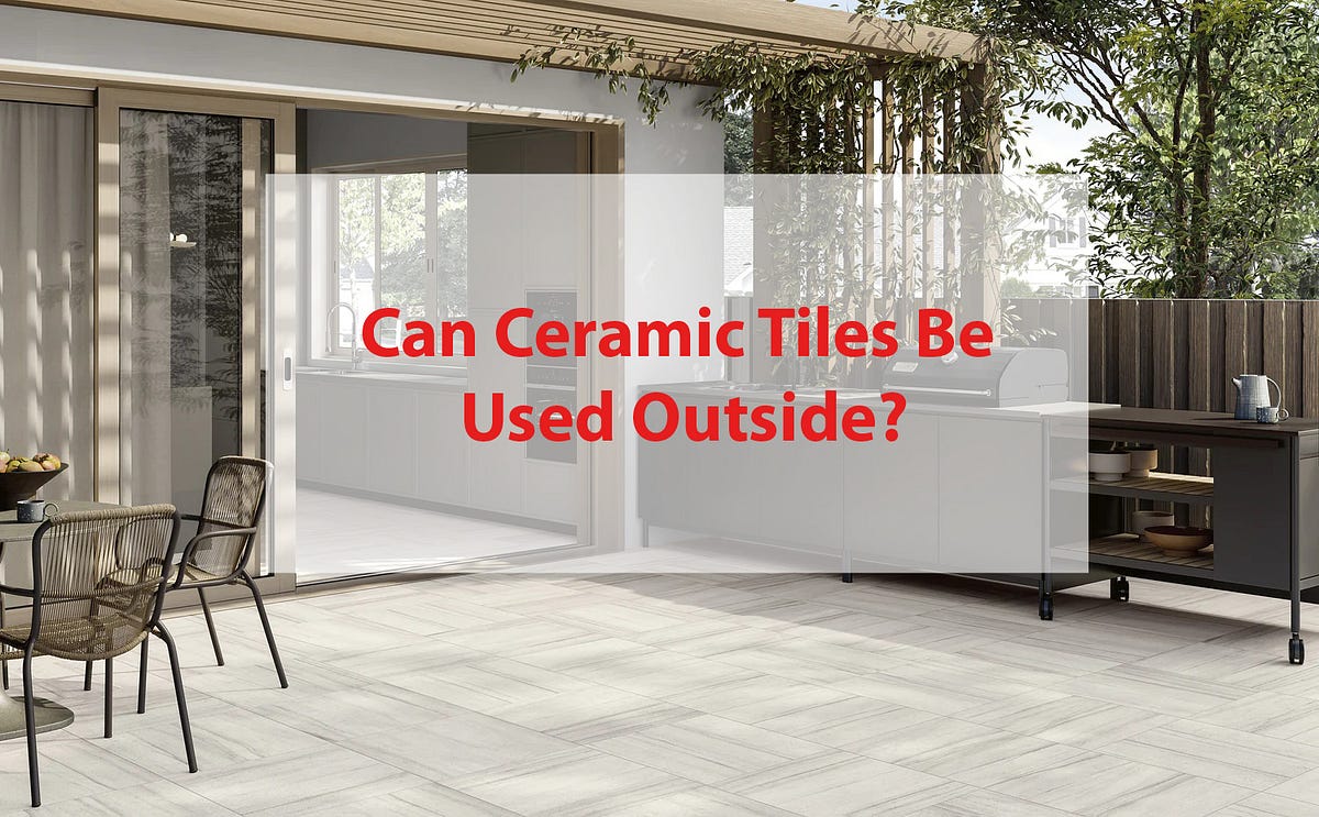 Can Ceramic Tiles Be Used Outside? A Detail Guide Medium