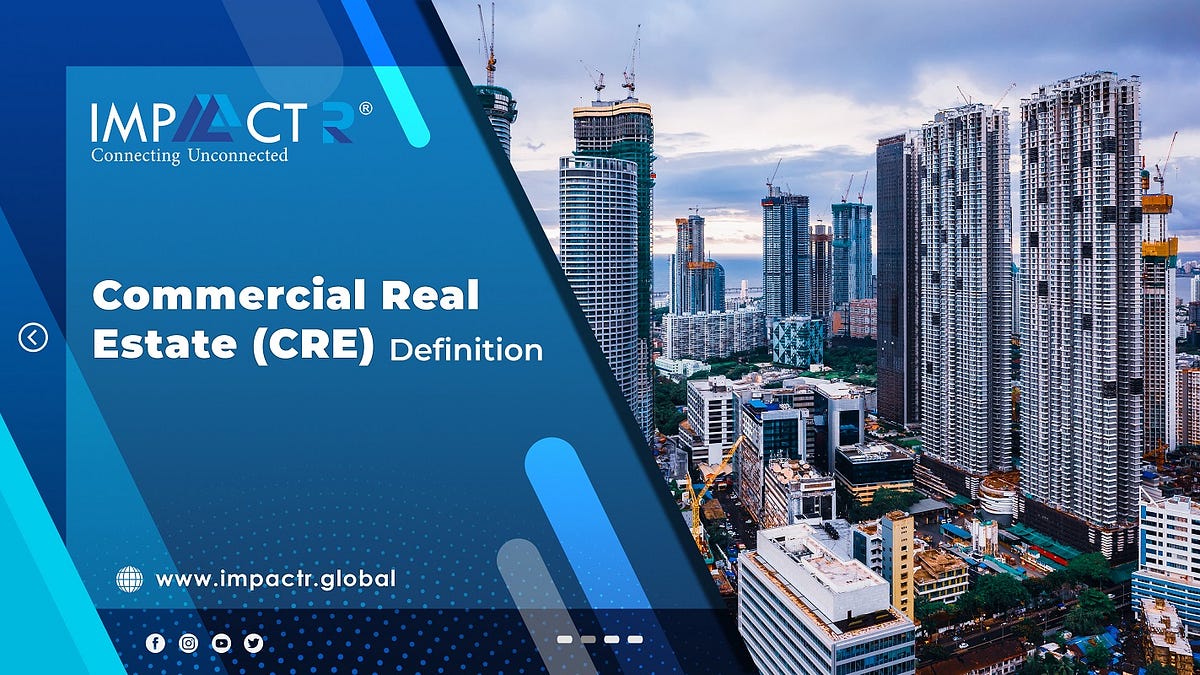 Commercial Real Estate (CRE) Definition by Imapctr Medium