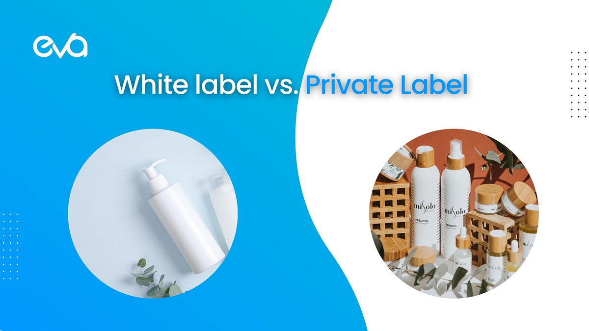 White label vs Private Label What’s the Key Difference? by Eva Medium