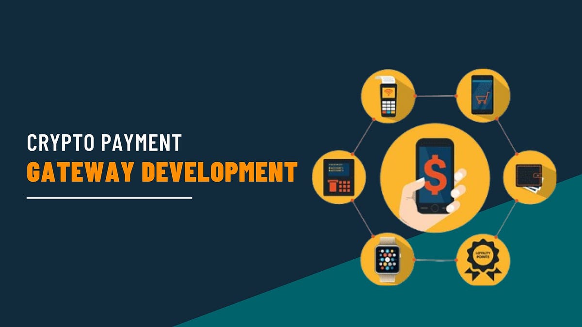 Exploring Opportunities in Crypto Payment Gateway Development by
