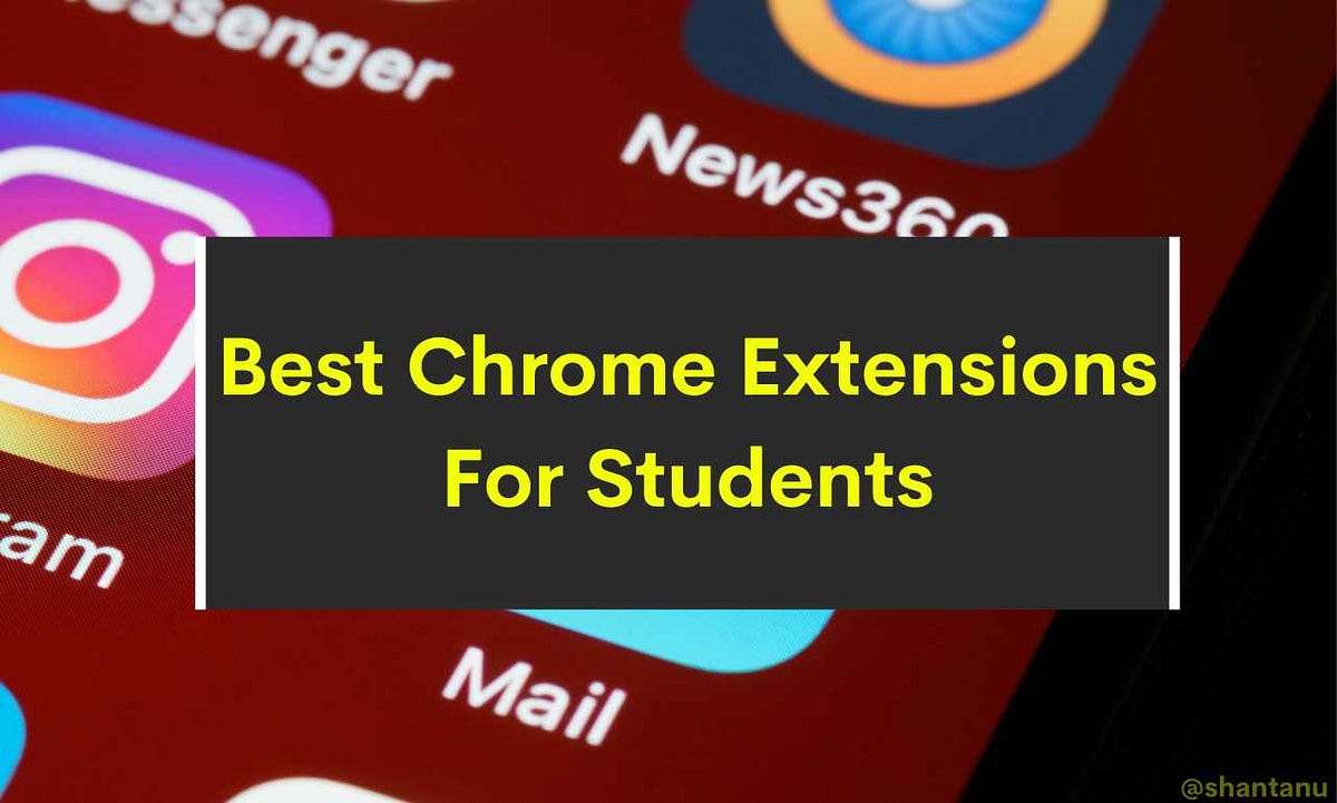Top 10 Best Chrome Extensions For Students by Shantanu Bhola Medium