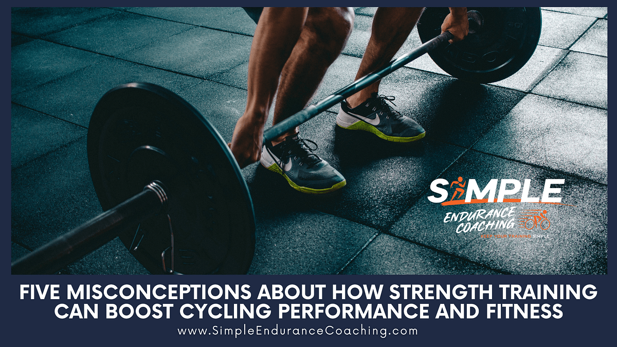 Five Misconceptions About How Strength Training And Cycling Performance