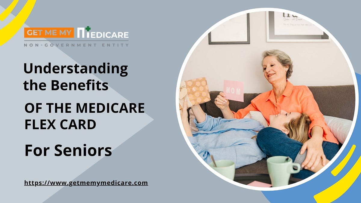 Understanding the Benefits of the Medicare Flex Card for Seniors by