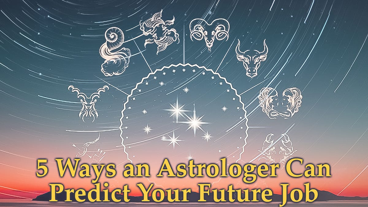 5 Ways an Astrologer Can Predict Your Future Job by Rahul Sheoran