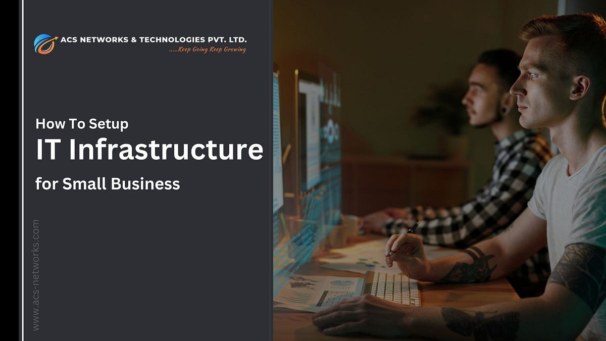 How to Setup IT Infrastructure for Small Business by ACS Networks and