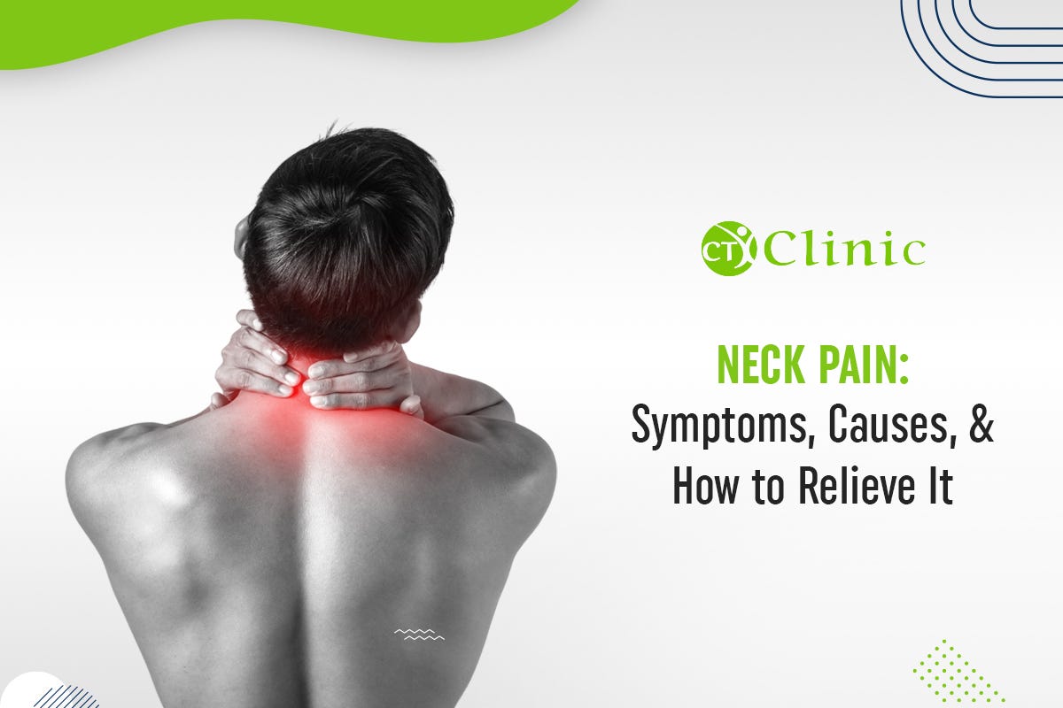 Neck Pain Symptoms, Causes, & How to Relieve It by CT Clinic Jan