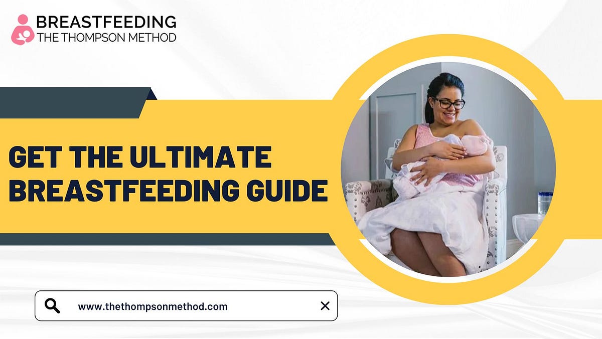 Get The Ultimate Breastfeeding Guide The Thompson Method Medium