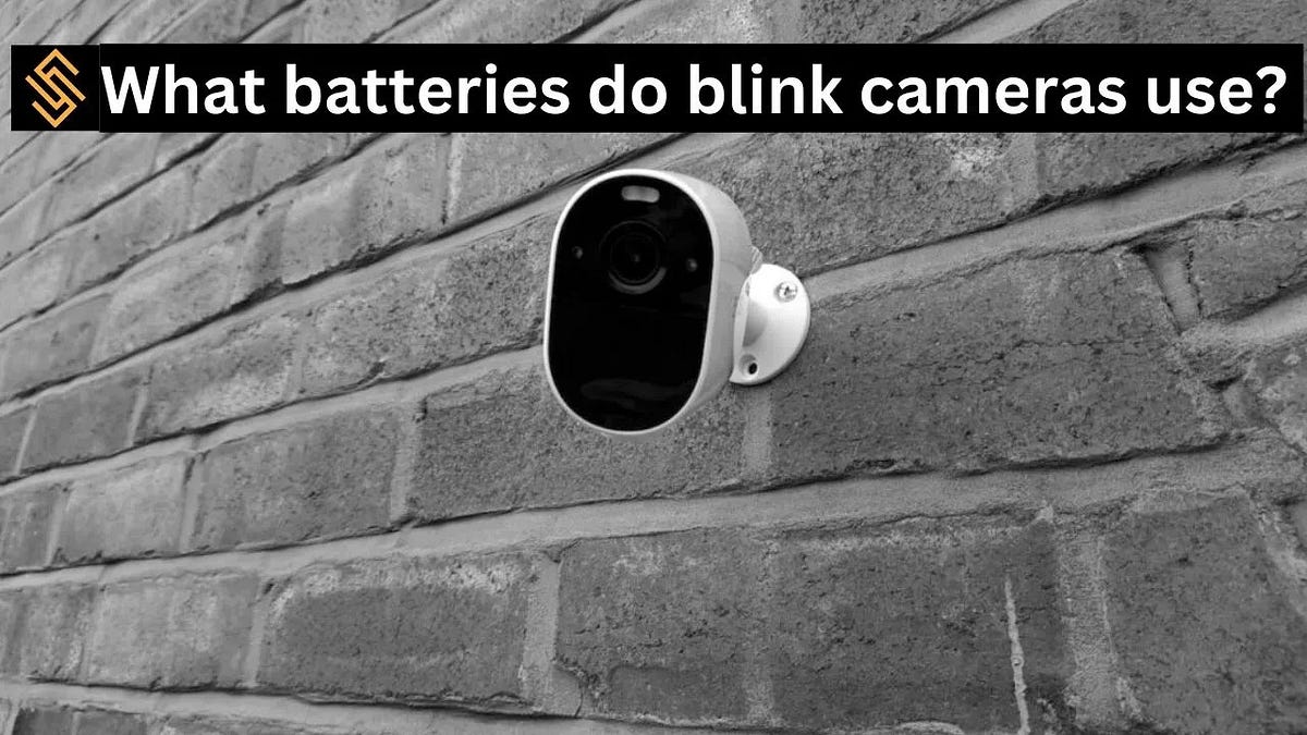 What batteries do blink cameras use? Full guide in 2023 Irhaamasood