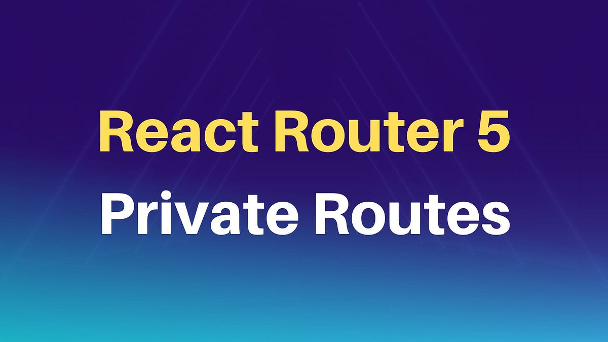 ReactRouter 5 and Private Routes by Melih Yumak Medium
