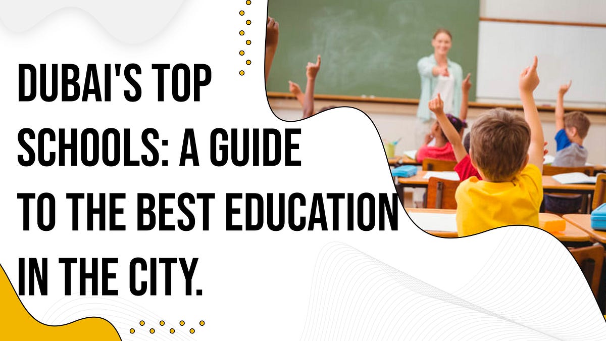 Dubai’s Top Schools A Guide to the Best Education in the City. by Anwarkhan Oct, 2023 Medium